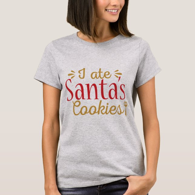 I ate Santa's cookies! T-Shirt (Front)