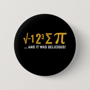 I Ate Some Pie And It Was Delicious Pi Day Math 6 Cm Round Badge