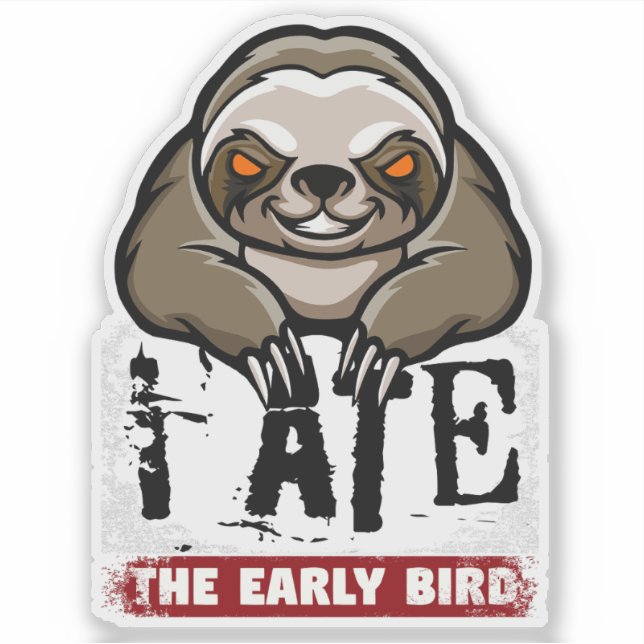 I ate the early bird. Grumpy sloth, morning grouch (Front)
