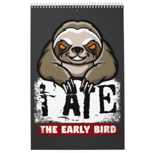 I ate the early bird. Grumpy sloth, morning grouch Calendar