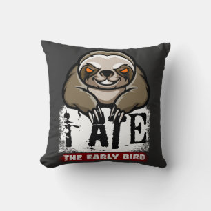 I ate the early bird. Grumpy sloth, morning grouch Cushion