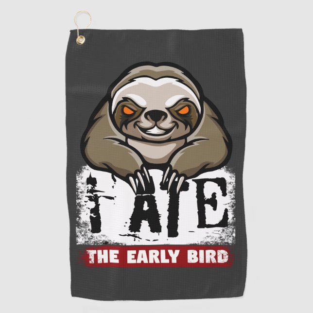 I ate the early bird. Grumpy sloth, morning grouch Golf Towel (Front)