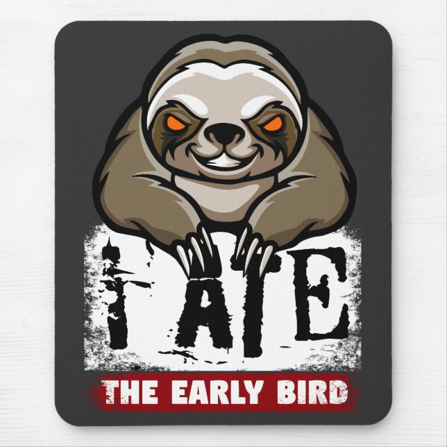 I ate the early bird. Grumpy sloth, morning grouch Mouse Mat (Front)