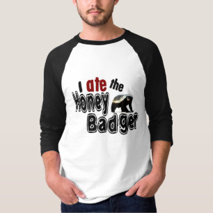 I ATE the Honey Badger T-Shirt