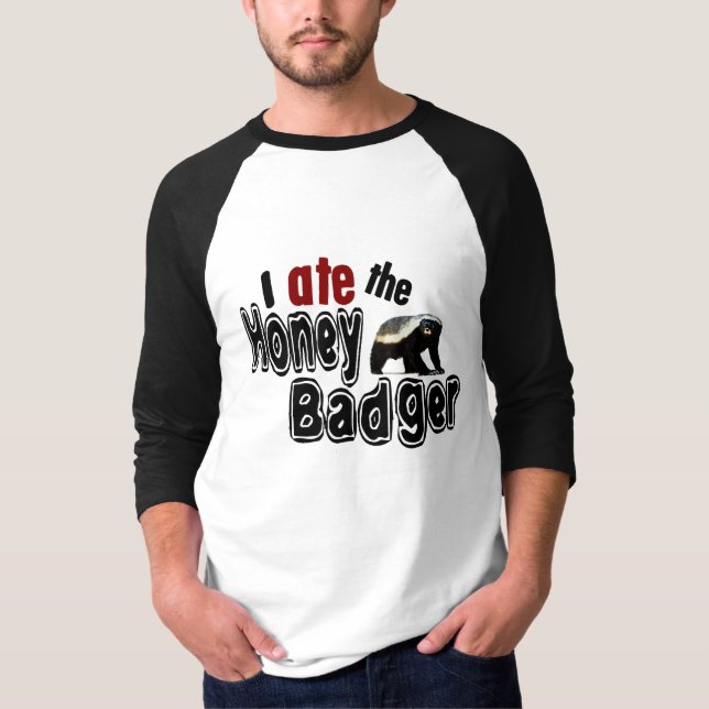 I ATE the Honey Badger T-Shirt (Front)