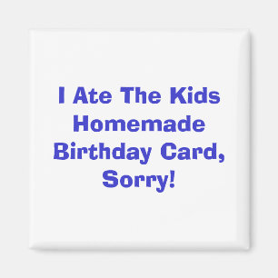 I Ate The Kids Homemade Birthday Card, Sorry! Magnet