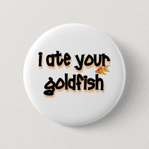 I ate your goldfish 6 cm round badge