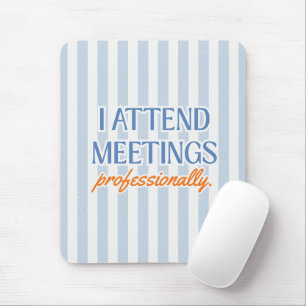 'I Attend Meetings Professionally.' Blue And White Mouse Mat