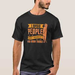 I Avoid People Love Meerkat T-Shirt