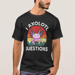 I Axolotl Question Retro  Cute Axolotl Kids Men Wo T-Shirt