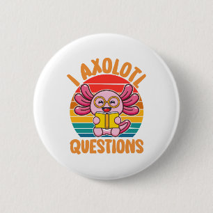 I Axolotl Questions 6 Cm Round Badge