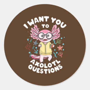 I Axolotl Questions Axolotl for Teacher Dad and Classic Round Sticker