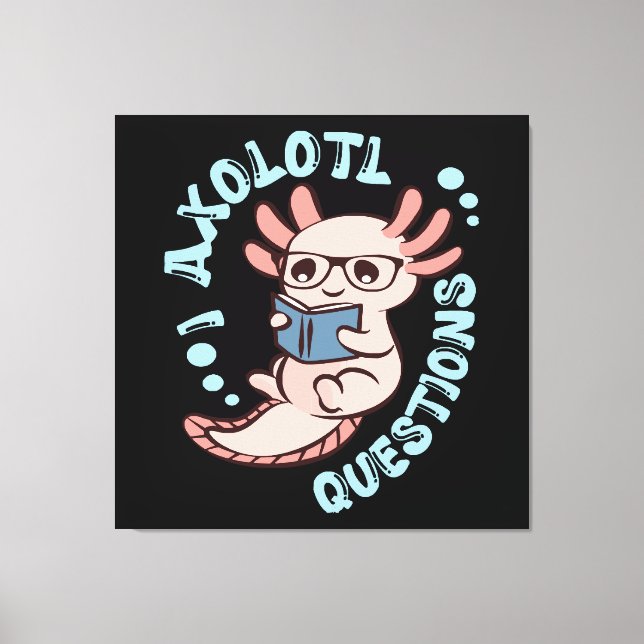 I Axolotl Questions Canvas Print (Front)