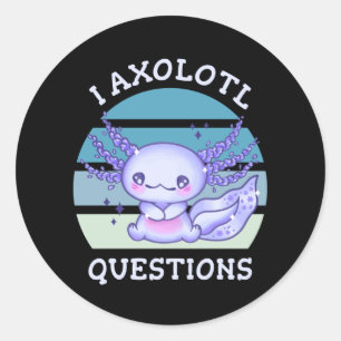 I axolotl questions classic round sticker