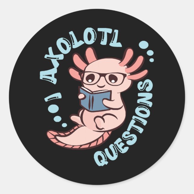 I Axolotl Questions Classic Round Sticker (Front)