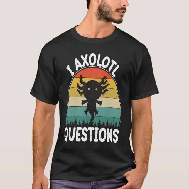 I Axolotl Questions Cute Axolotl 2 T-Shirt (Front)