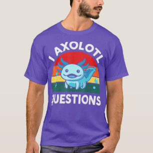 I Axolotl Questions Cute Axolotl 2 T-Shirt