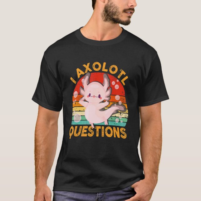 I Axolotl Questions  Cute Axolotl  Kids Girls Boys T-Shirt (Front)
