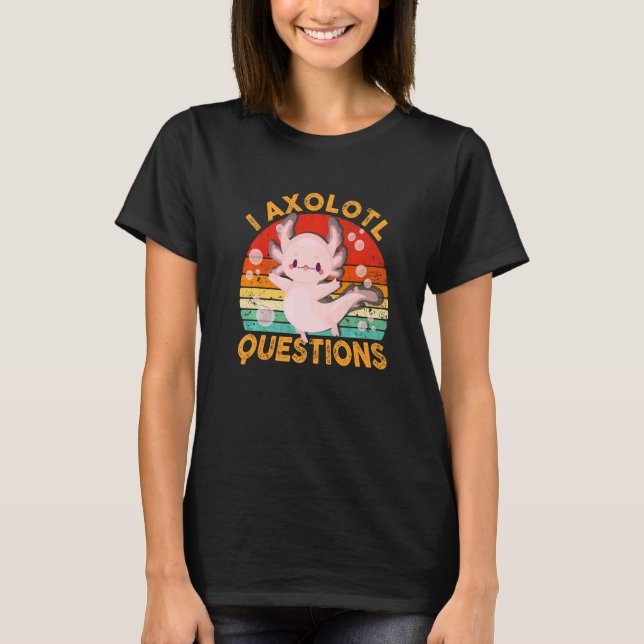 I Axolotl Questions  Cute Axolotl Kids Girls Teens T-Shirt (Front)