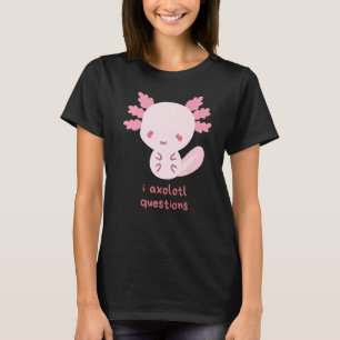 I Axolotl Questions  Cute Axolotl Pun for Kids, Me T-Shirt