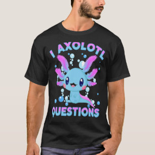 I Axolotl Questions Cute Axolotl-Shirt Kids Girl Y T-Shirt