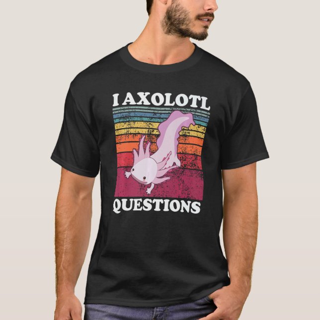 I Axolotl Questions Cute Axolotls  Plush Boy Girls T-Shirt (Front)