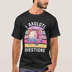I Axolotl Questions Cute Kawaii Pet Salamander Lig T-Shirt