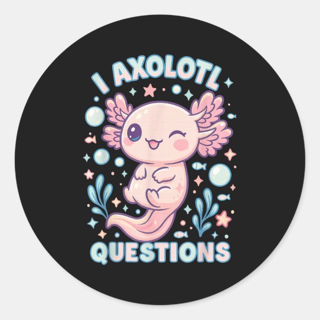 I Axolotl Questions Funny Cute Pun Design  Classic Round Sticker (Front)
