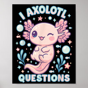 I Axolotl Questions Funny Cute Pun Design  Poster
