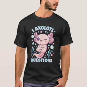 I Axolotl Questions Funny Cute Pun Design T-Shirt