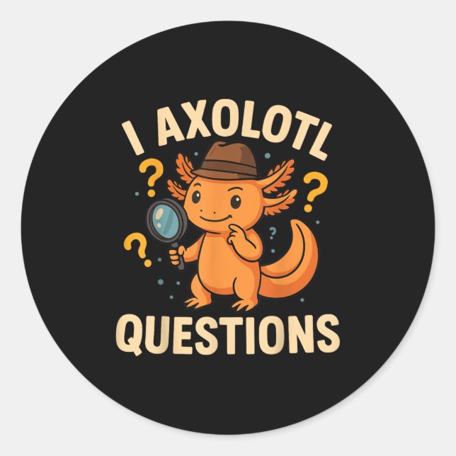 I Axolotl Questions Funny Kids Adults Youth  Classic Round Sticker (Front)