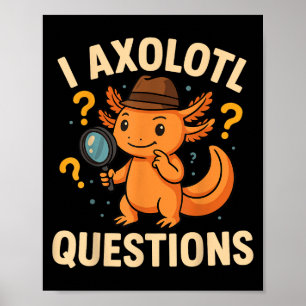 I Axolotl Questions Funny Kids Adults Youth Poster