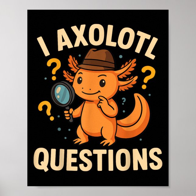 I Axolotl Questions Funny Kids Adults Youth  Poster (Front)