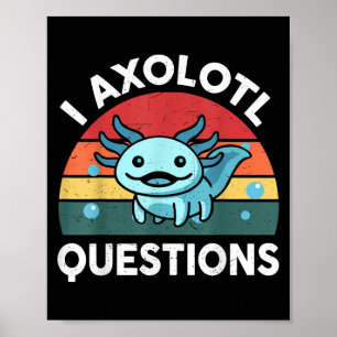 I Axolotl Questions Funny Kids  Poster