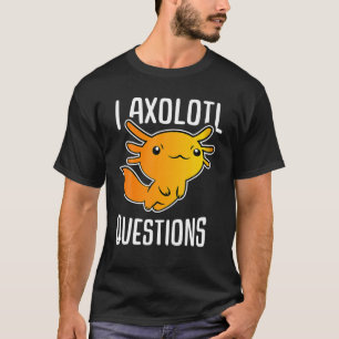 I Axolotl Questions Funny T S For Kids Cute Axolot T-Shirt