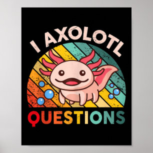 I Axolotl Questions Girls Boys Cute Kawaii Axolotl Poster