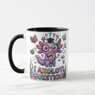 I Axolotl Questions Grad gift - Funny Existential Mug
