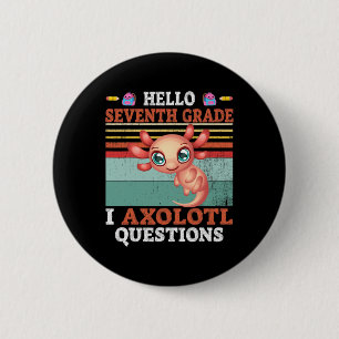 I Axolotl Questions Hello Seventh Grade Back To Sc 6 Cm Round Badge