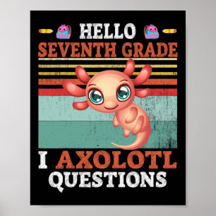 I Axolotl Questions Hello Seventh Grade Back To Sc Poster