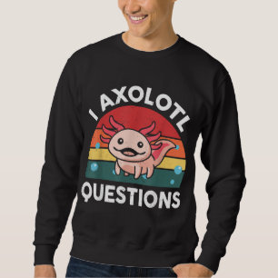 I Axolotl Questions Kids Boys Girls Cute Axolotl Sweatshirt