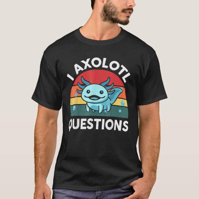 I Axolotl Questions Kids Funny Cute Axolotl T-Shirt (Front)