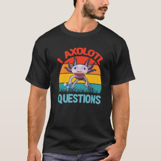 I Axolotl Questions Kids Youth Adults Cute Axolotl T-Shirt