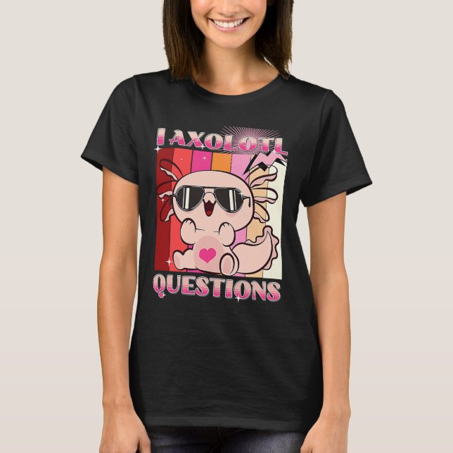 I Axolotl Questions Retro  Boys Girls Cute Pink Ax T-Shirt (Front)