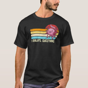 I Axolotl Questions Retro I Ask A Lot Of Questions T-Shirt