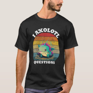 I Axolotl Questions Retro Vintage Humourous Axolot T-Shirt