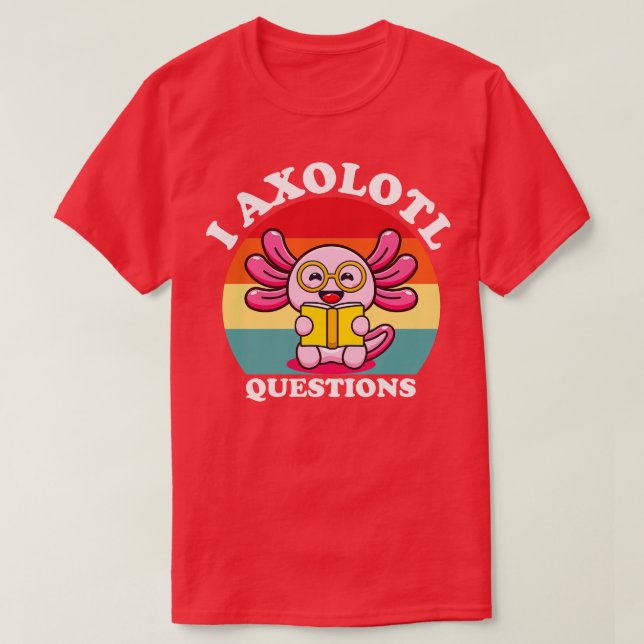 I Axolotl Questions Shirt Adults Youth Kids Retro  (Design Front)