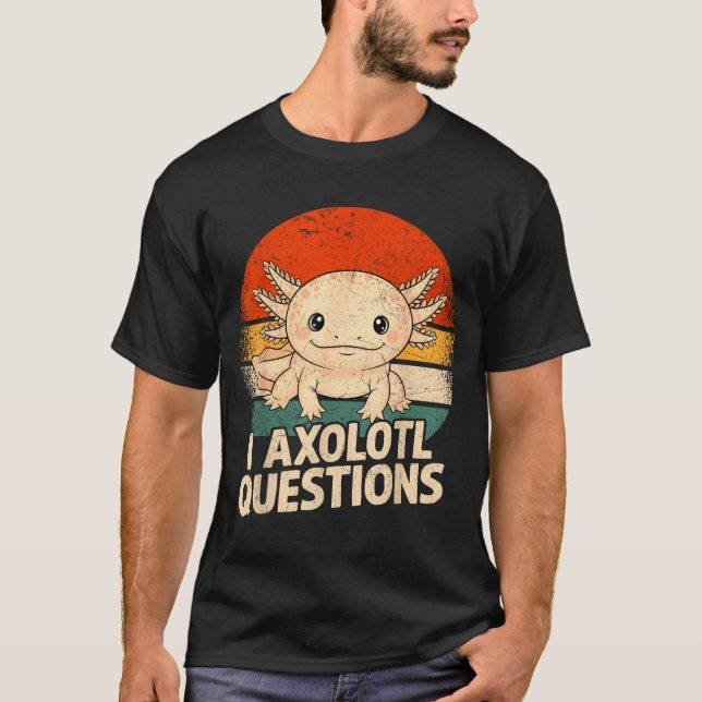 I Axolotl Questions Shirt Adults Youth Kids Retro  (Front)