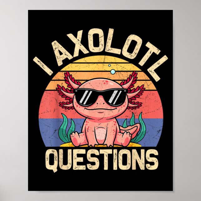 I Axolotl Questions Shirt Adults Youth Kids Retro  Poster (Front)