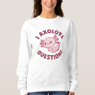 I Axolotl Questions Sweatshirt