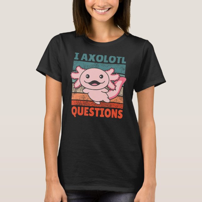 I Axolotl Questions Sweet Animals albino Axolotl T-Shirt (Front)